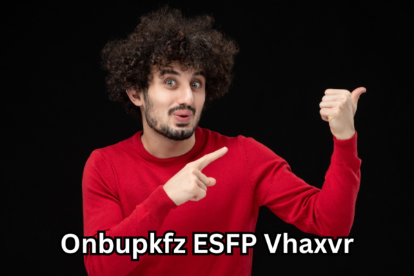 Onbupkfz ESFP Vhaxvr: The Complete Guide to Understanding, Meaning, and Digital Impact