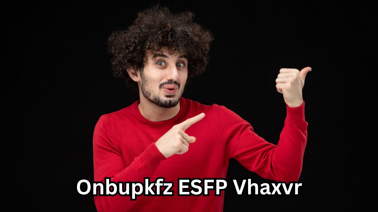 Onbupkfz ESFP Vhaxvr: The Complete Guide to Understanding, Meaning, and Digital Impact