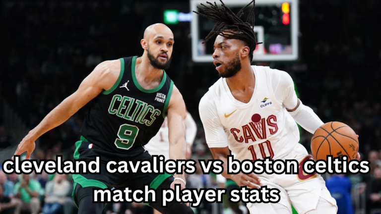 Cleveland Cavaliers vs Boston Celtics Match Player Stats