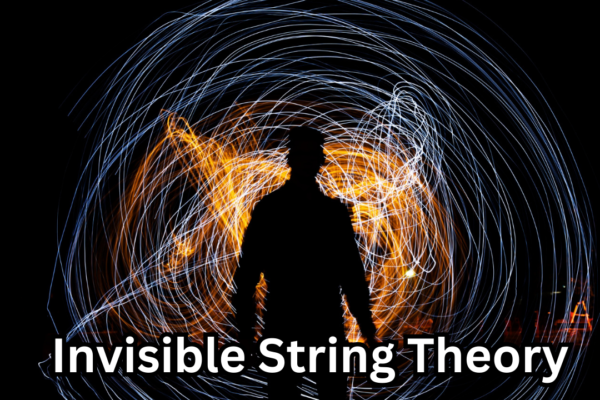 Invisible String Theory: Understanding the Hidden Connections That Shape Our Lives