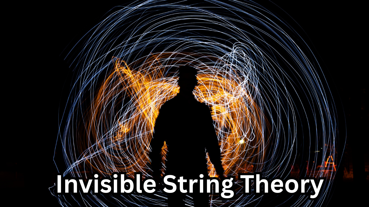 Invisible String Theory: Understanding the Hidden Connections That Shape Our Lives