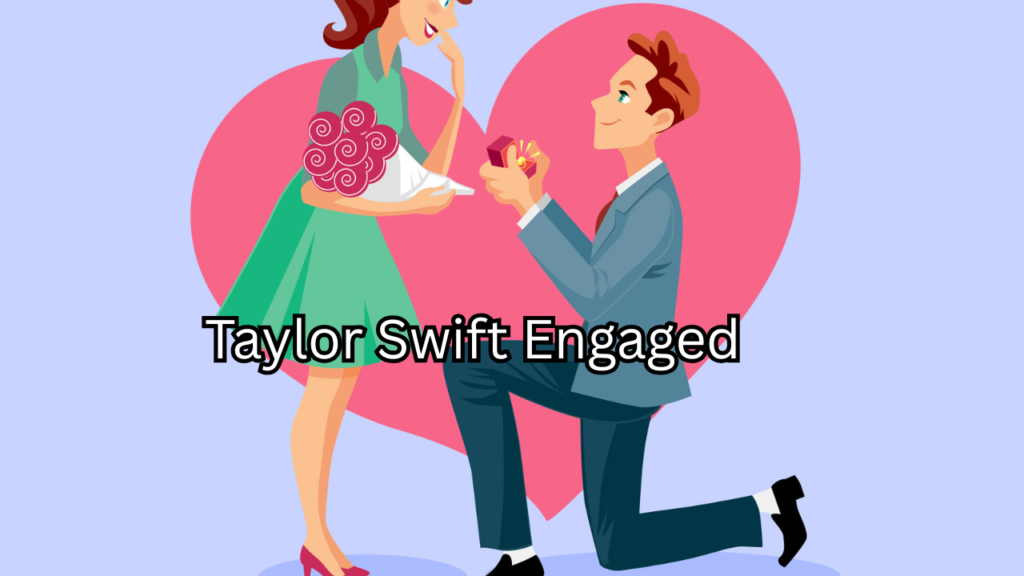 Taylor Swift Engaged